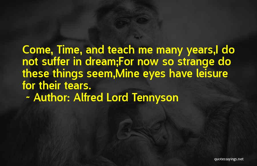 Time Teach Me Quotes By Alfred Lord Tennyson