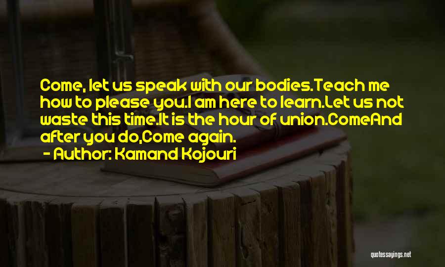 Time Teach Me Quotes By Kamand Kojouri