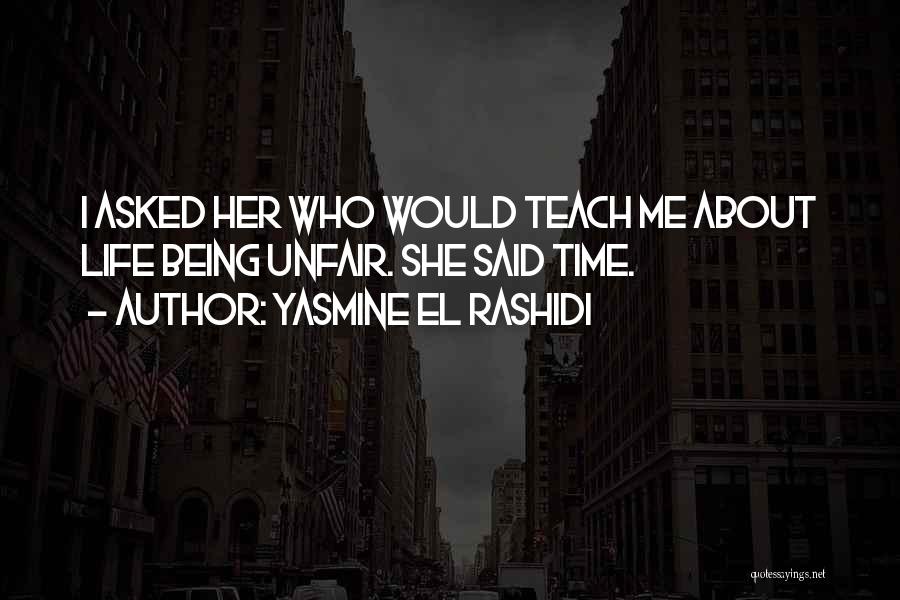 Time Teach Me Quotes By Yasmine El Rashidi