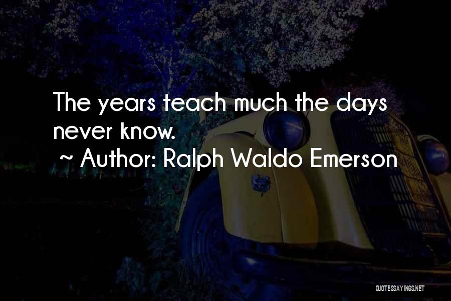 Time Teach Quotes By Ralph Waldo Emerson