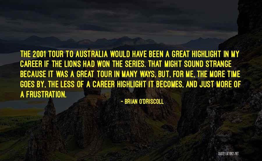 Time There In Australia Quotes By Brian O'Driscoll Time There In Australia Quotes By Brian O'Driscoll