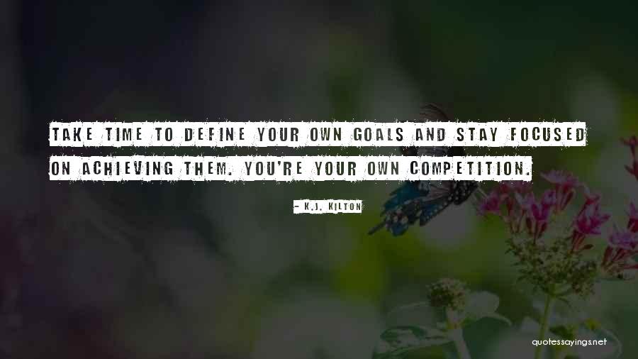 Time To Achieve Goals Quotes By K.J. Kilton Time To Achieve Goals Quotes By K.J. Kilton