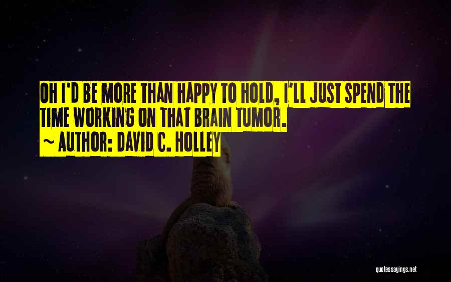 Time To Be Happy Quotes By David C. Holley