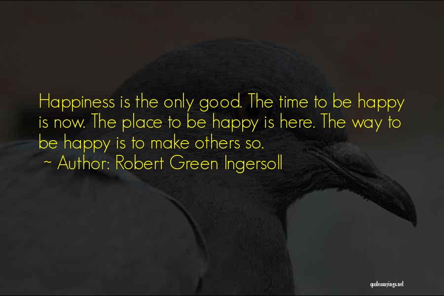 Time To Be Happy Quotes By Robert Green Ingersoll