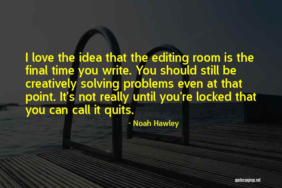 Time To Call It Quits Quotes By Noah Hawley Time To Call It Quits Quotes By Noah Hawley