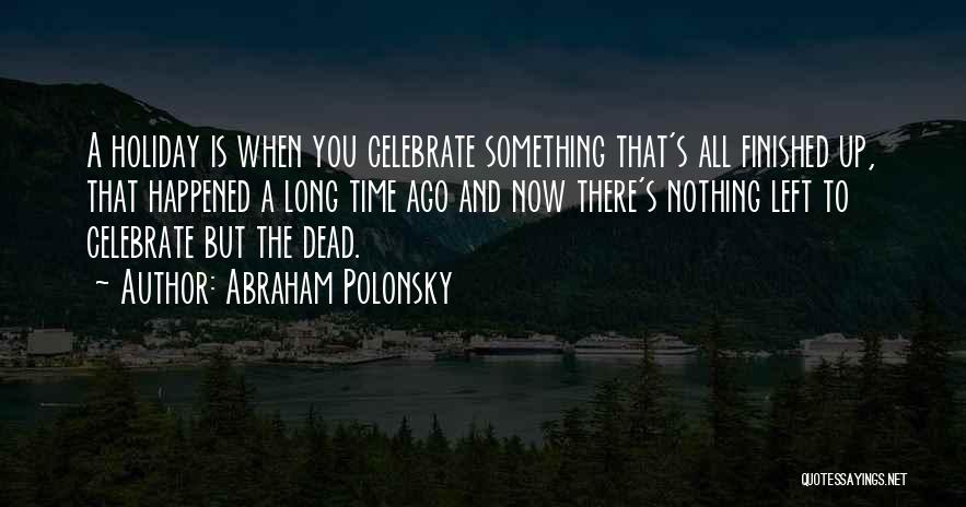 Time To Celebrate Quotes By Abraham Polonsky