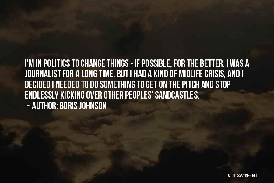 Time To Change For The Better Quotes By Boris Johnson