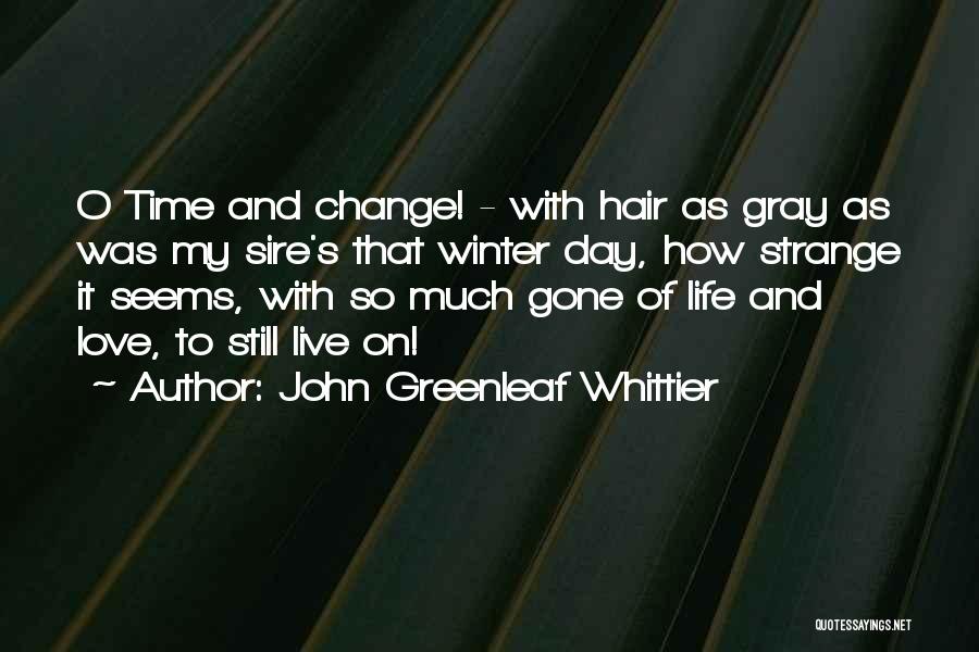 Time To Change My Life Quotes By John Greenleaf Whittier