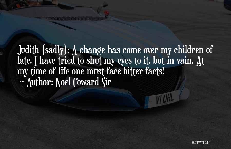 Time To Change My Life Quotes By Noel Coward Sir