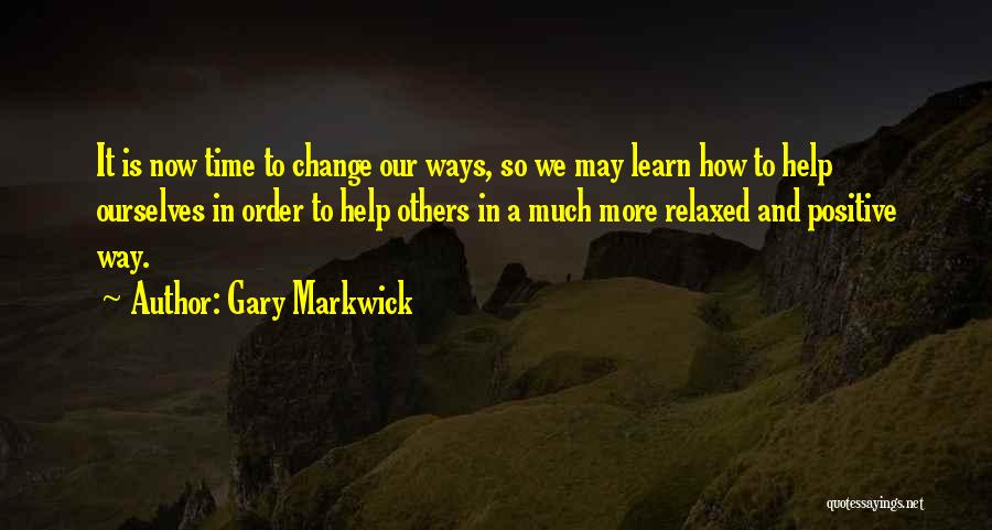 Time To Change My Ways Quotes By Gary Markwick