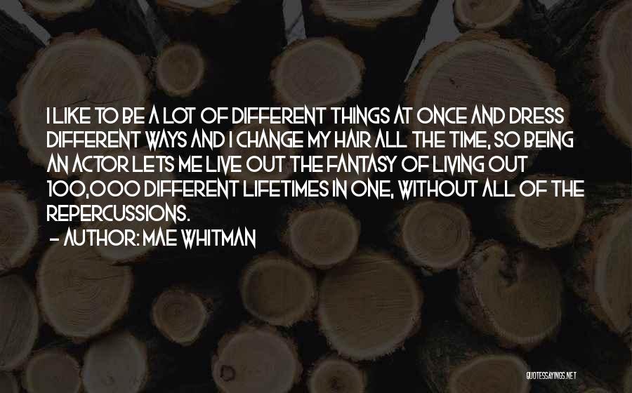 Time To Change My Ways Quotes By Mae Whitman