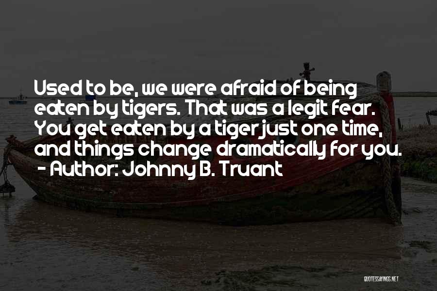 Time To Change Quotes By Johnny B. Truant