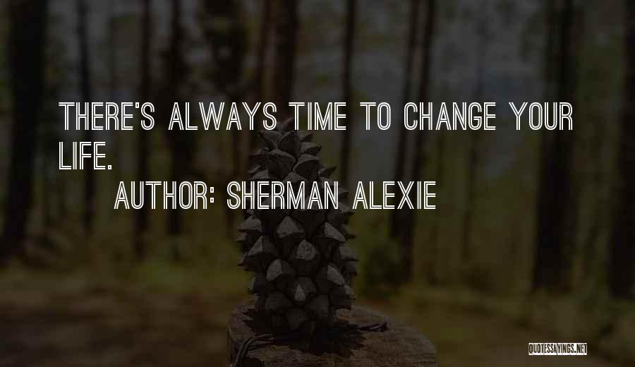 Time To Change Quotes By Sherman Alexie