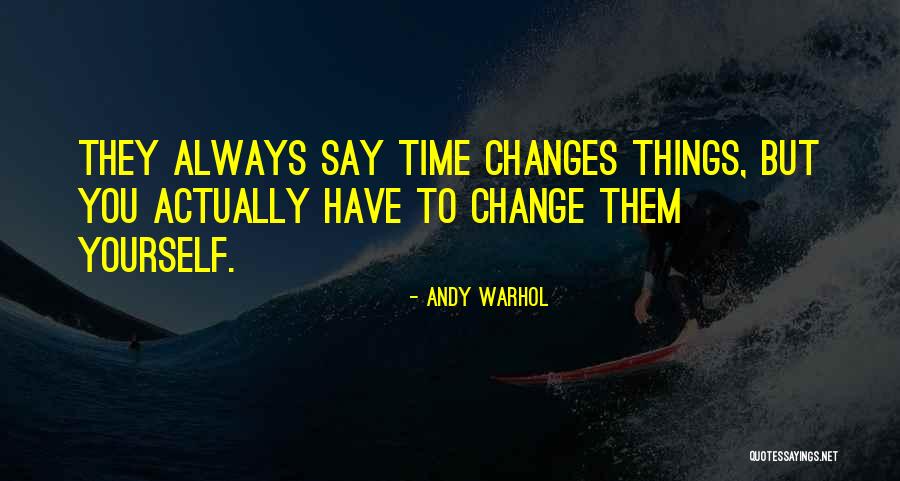 Time To Change Things Quotes By Andy Warhol