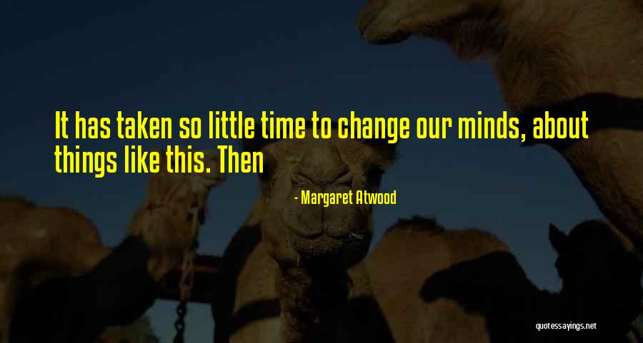 Time To Change Things Quotes By Margaret Atwood