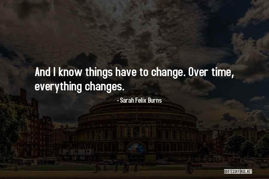 Time To Change Things Quotes By Sarah Felix Burns