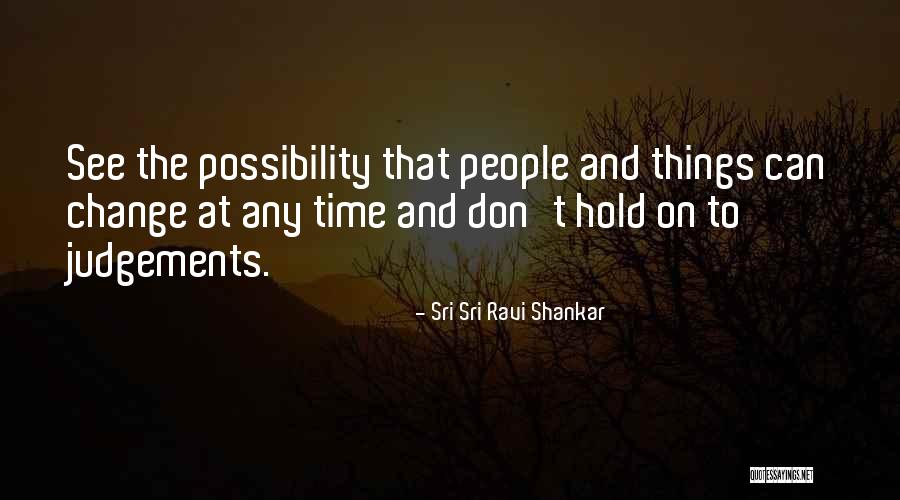 Time To Change Things Quotes By Sri Sri Ravi Shankar