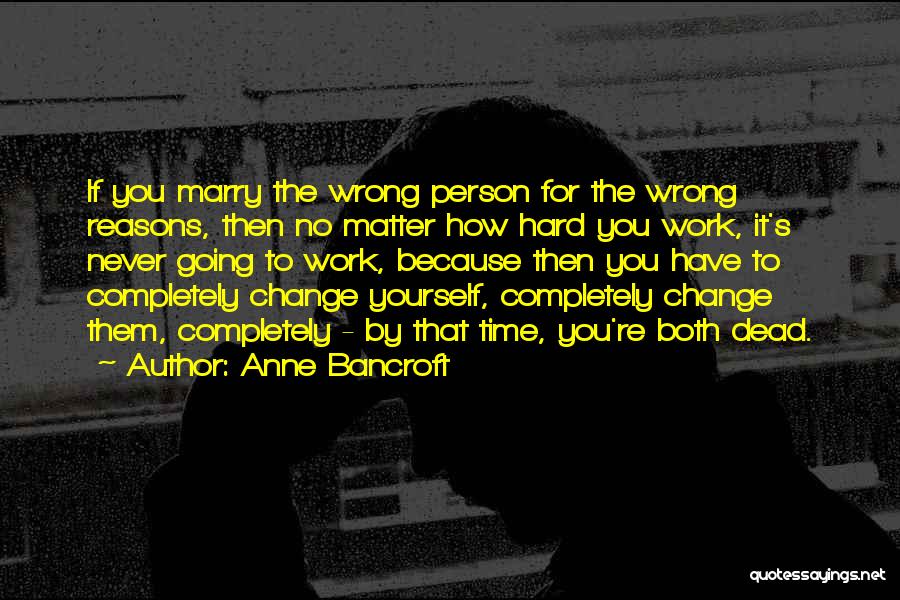 Time To Change Yourself Quotes By Anne Bancroft