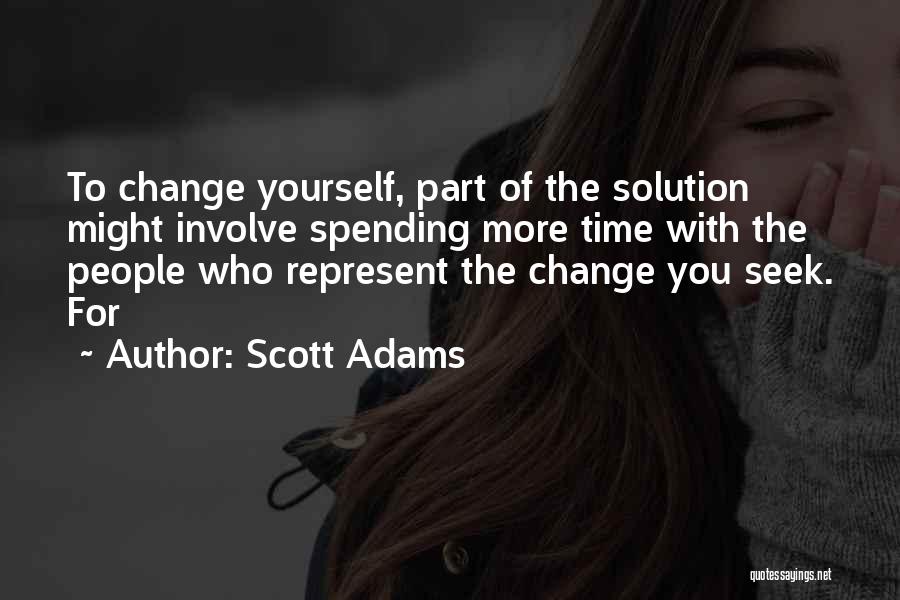 Time To Change Yourself Quotes By Scott Adams