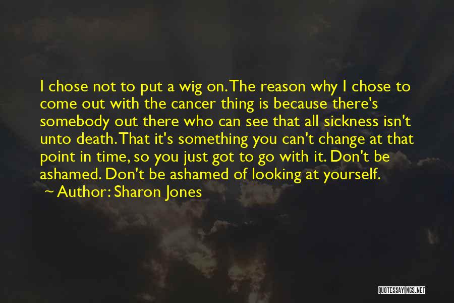 Time To Change Yourself Quotes By Sharon Jones