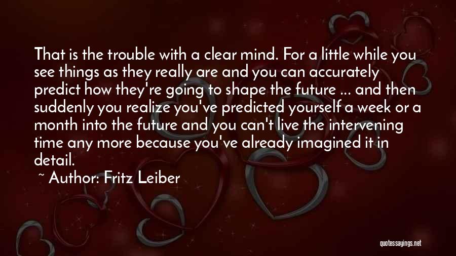 Time To Clear My Mind Quotes By Fritz Leiber