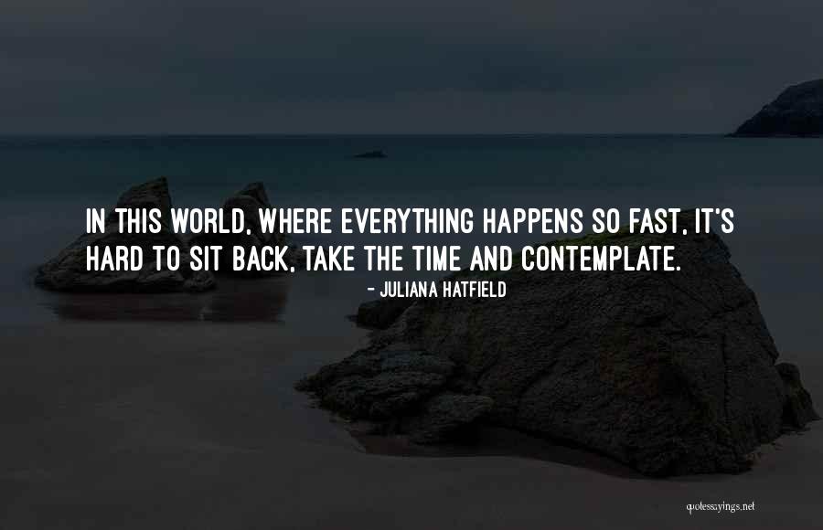 Time To Contemplate Quotes By Juliana Hatfield Time To Contemplate Quotes By Juliana Hatfield