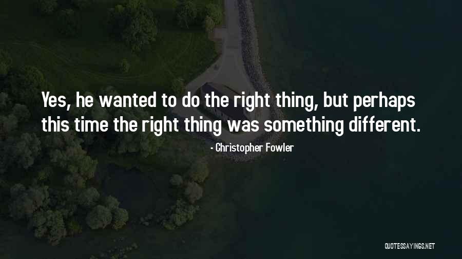 Time To Do Something Different Quotes By Christopher Fowler Time To Do Something Different Quotes By Christopher Fowler