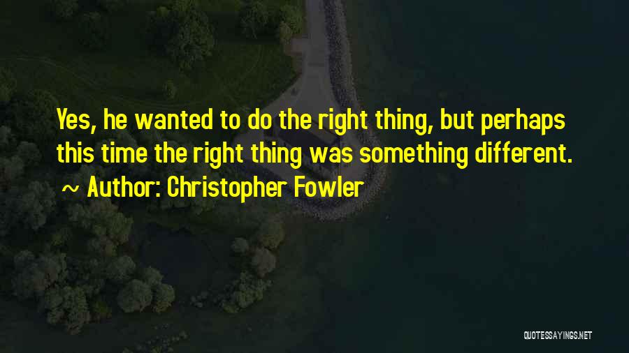 Time To Do Something Quotes By Christopher Fowler