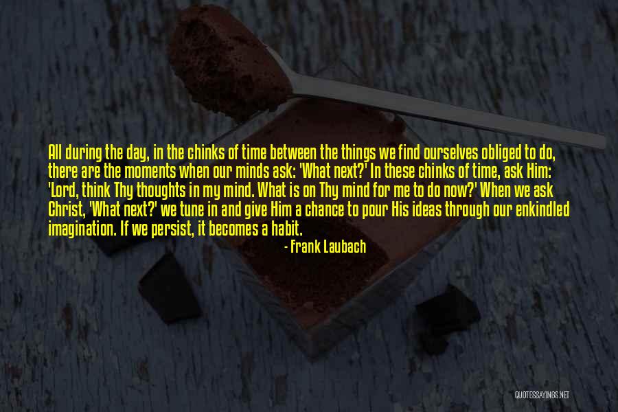 Time To Do Things For Me Quotes By Frank Laubach Time To Do Things For Me Quotes By Frank Laubach