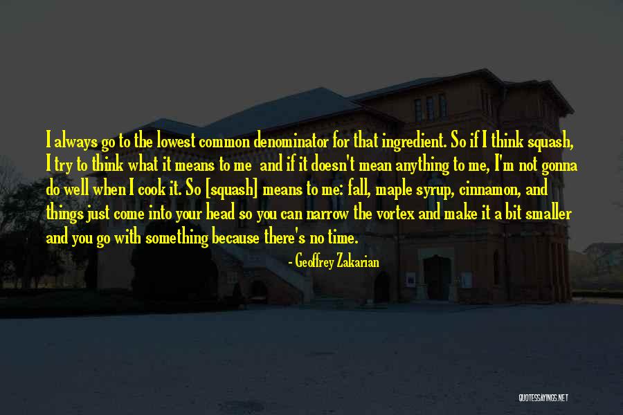 Time To Do Things For Me Quotes By Geoffrey Zakarian Time To Do Things For Me Quotes By Geoffrey Zakarian