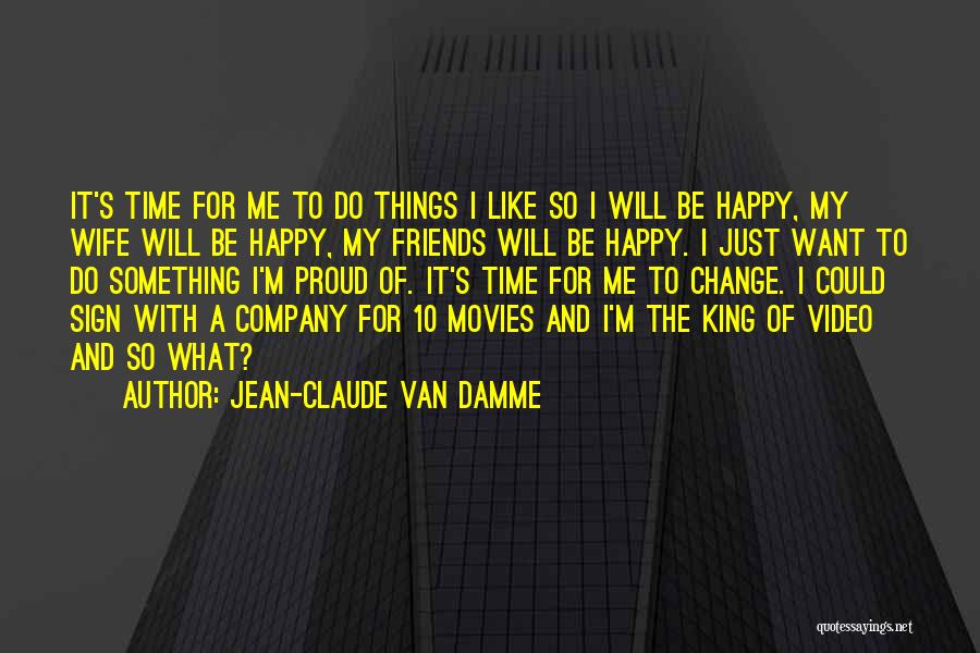 Time To Do Things For Me Quotes By Jean-Claude Van Damme