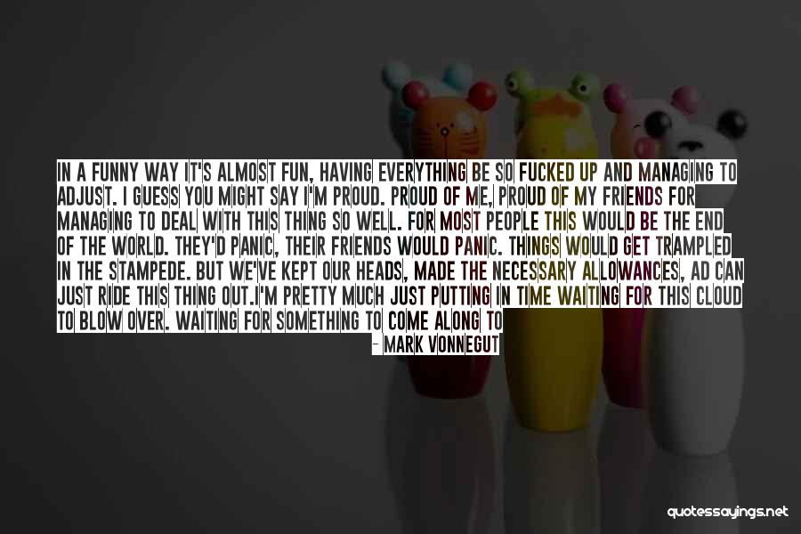 Time To Do Things For Me Quotes By Mark Vonnegut Time To Do Things For Me Quotes By Mark Vonnegut