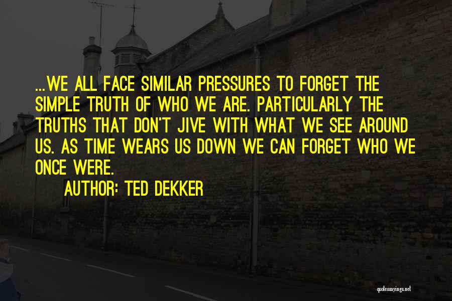 Time To Face The Truth Quotes By Ted Dekker