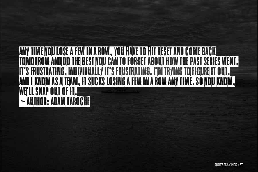 Time To Forget You Quotes By Adam LaRoche