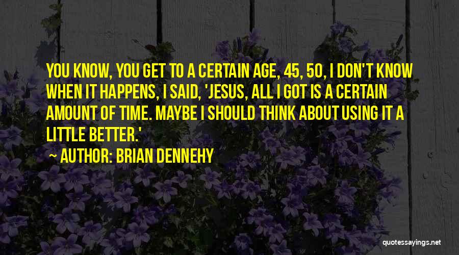 Time To Get Better Quotes By Brian Dennehy