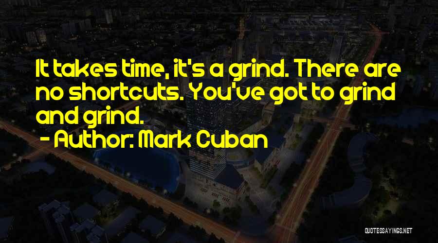 Time To Get On My Grind Quotes By Mark Cuban