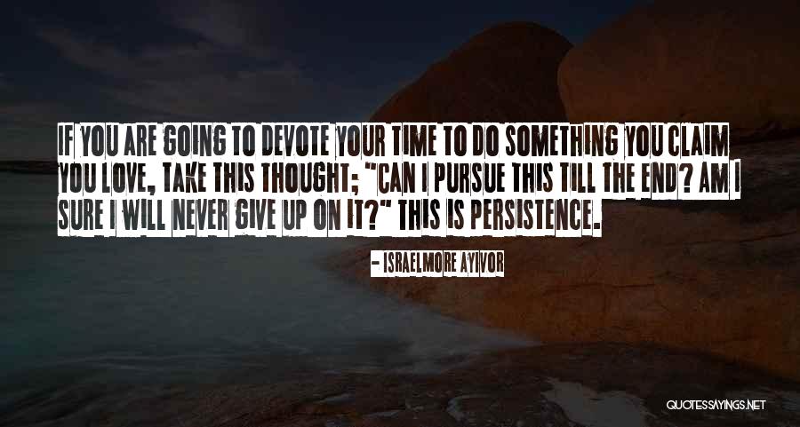 Time To Give Up Love Quotes By Israelmore Ayivor Time To Give Up Love Quotes By Israelmore Ayivor