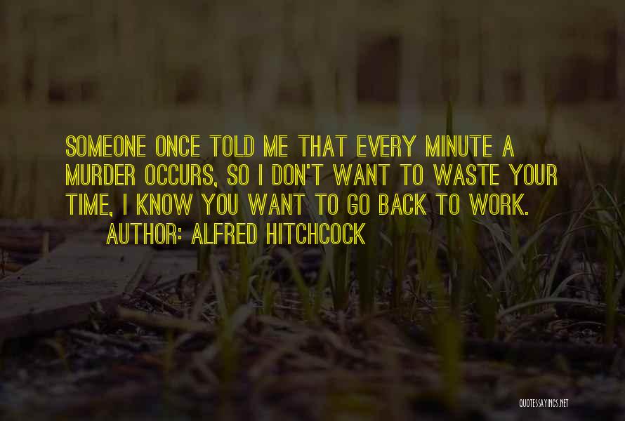 Time To Go Back To Work Quotes By Alfred Hitchcock