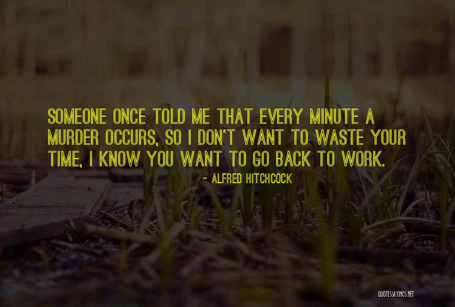 Time To Go Back To Work Quotes By Alfred Hitchcock