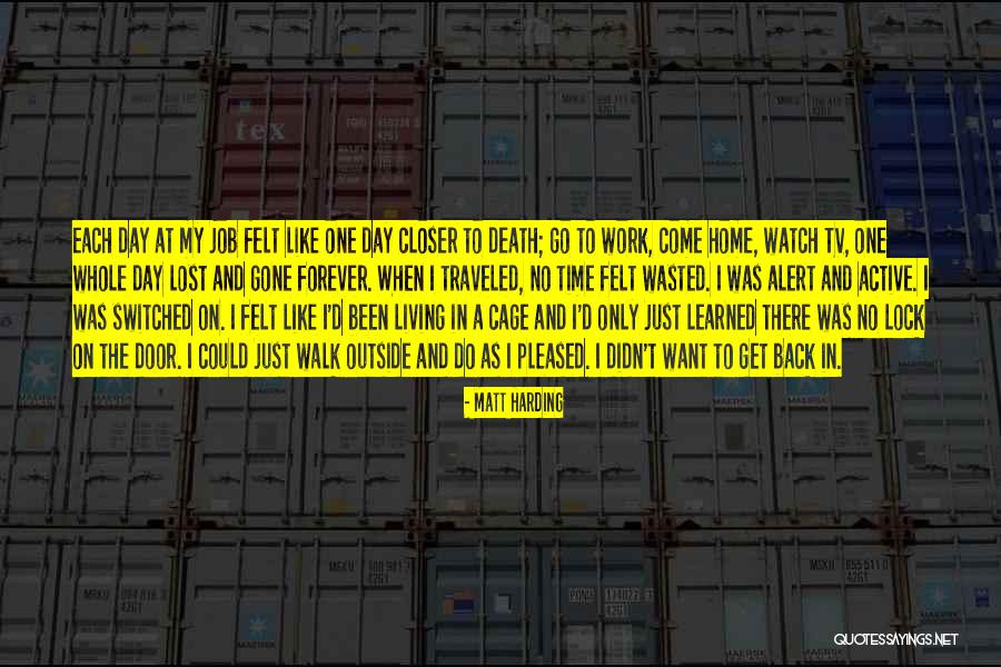 Time To Go Back To Work Quotes By Matt Harding Time To Go Back To Work Quotes By Matt Harding