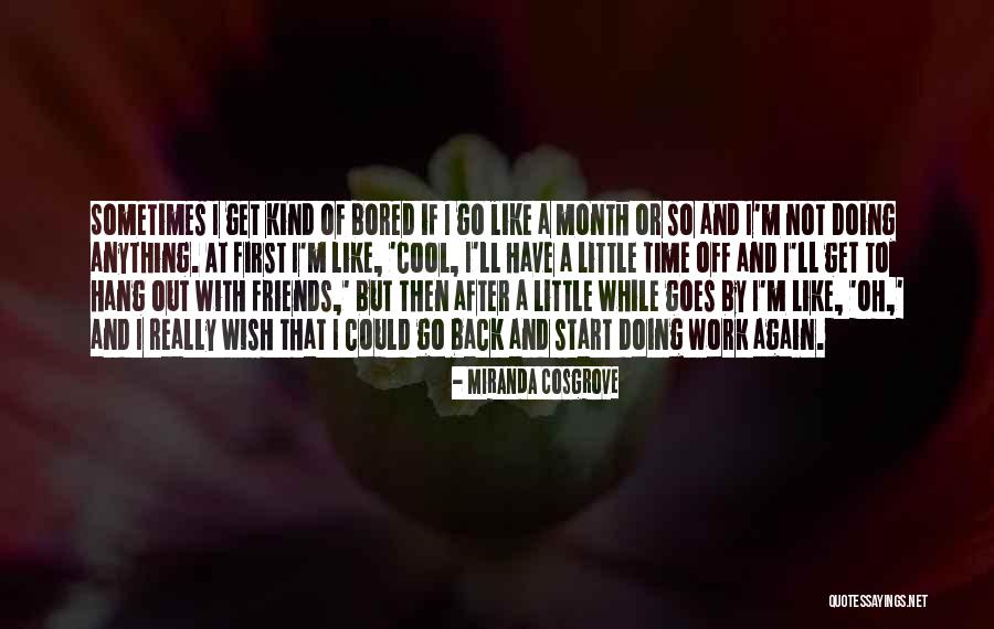 Time To Go Back To Work Quotes By Miranda Cosgrove Time To Go Back To Work Quotes By Miranda Cosgrove