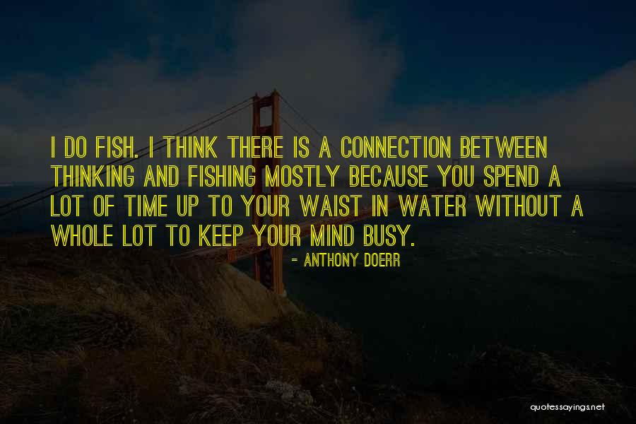 Time To Go Fishing Quotes By Anthony Doerr Time To Go Fishing Quotes By Anthony Doerr