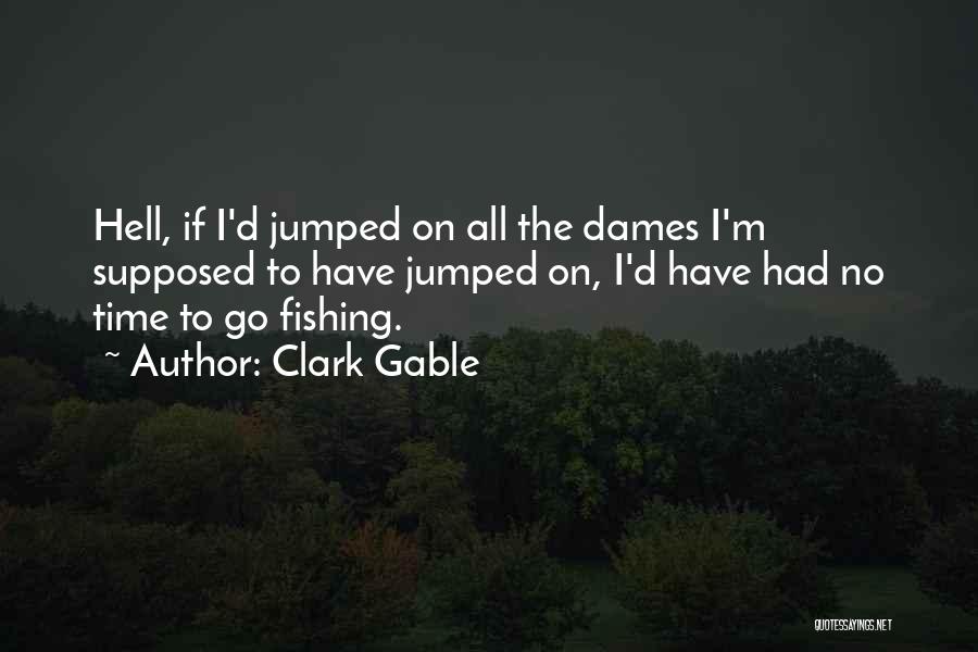 Time To Go Fishing Quotes By Clark Gable