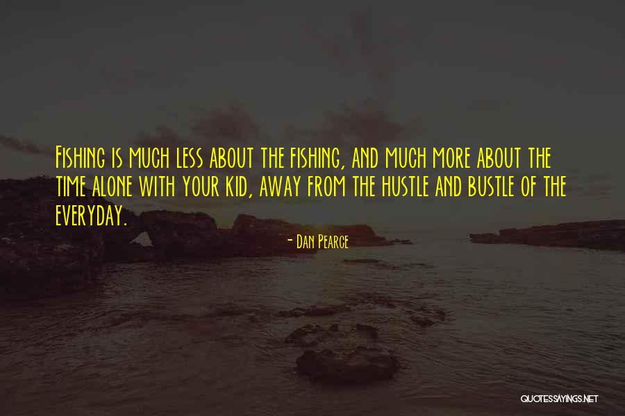 Time To Go Fishing Quotes By Dan Pearce Time To Go Fishing Quotes By Dan Pearce