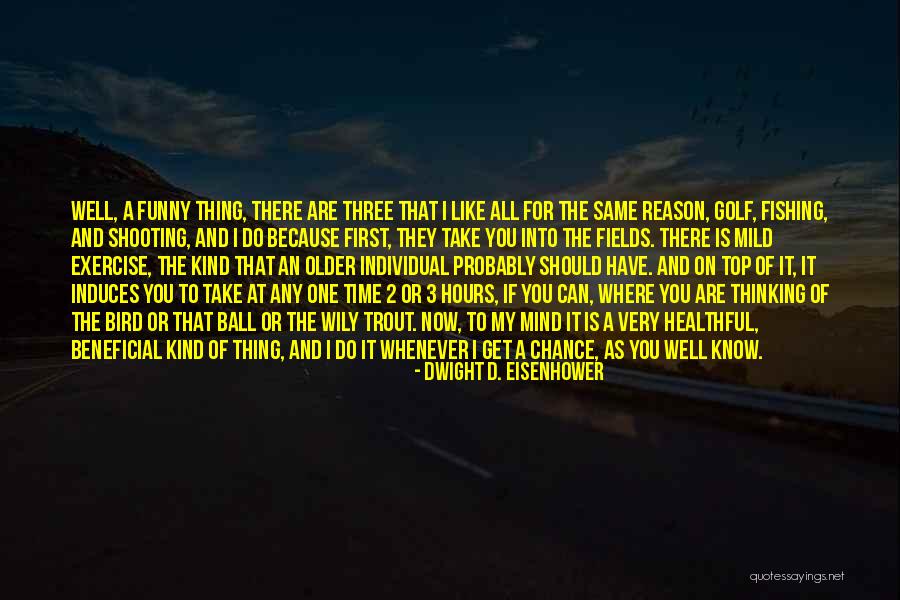 Time To Go Fishing Quotes By Dwight D. Eisenhower Time To Go Fishing Quotes By Dwight D. Eisenhower