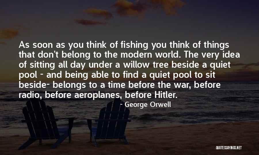 Time To Go Fishing Quotes By George Orwell Time To Go Fishing Quotes By George Orwell