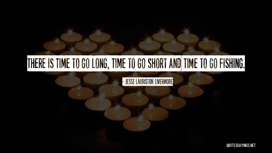 Time To Go Fishing Quotes By Jesse Lauriston Livermore