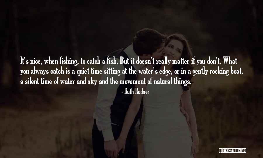 Time To Go Fishing Quotes By Ruth Rudner Time To Go Fishing Quotes By Ruth Rudner