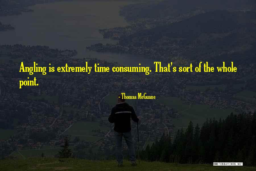 Time To Go Fishing Quotes By Thomas McGuane Time To Go Fishing Quotes By Thomas McGuane