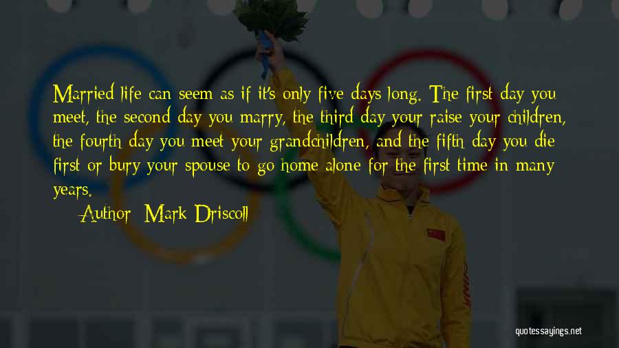 Time To Go Home Quotes By Mark Driscoll